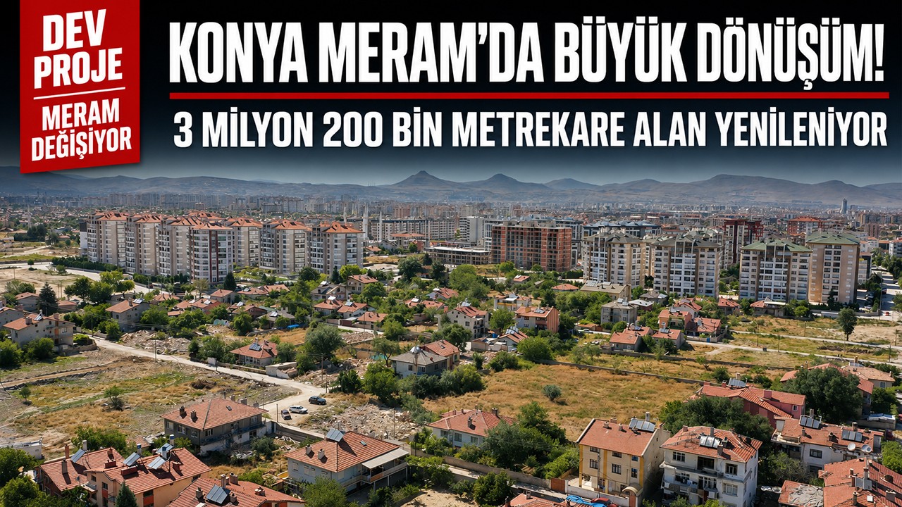 Konya Meram'da büyük dönüşüm! 3 milyon 200 bin metrekare alan yenileniyor
