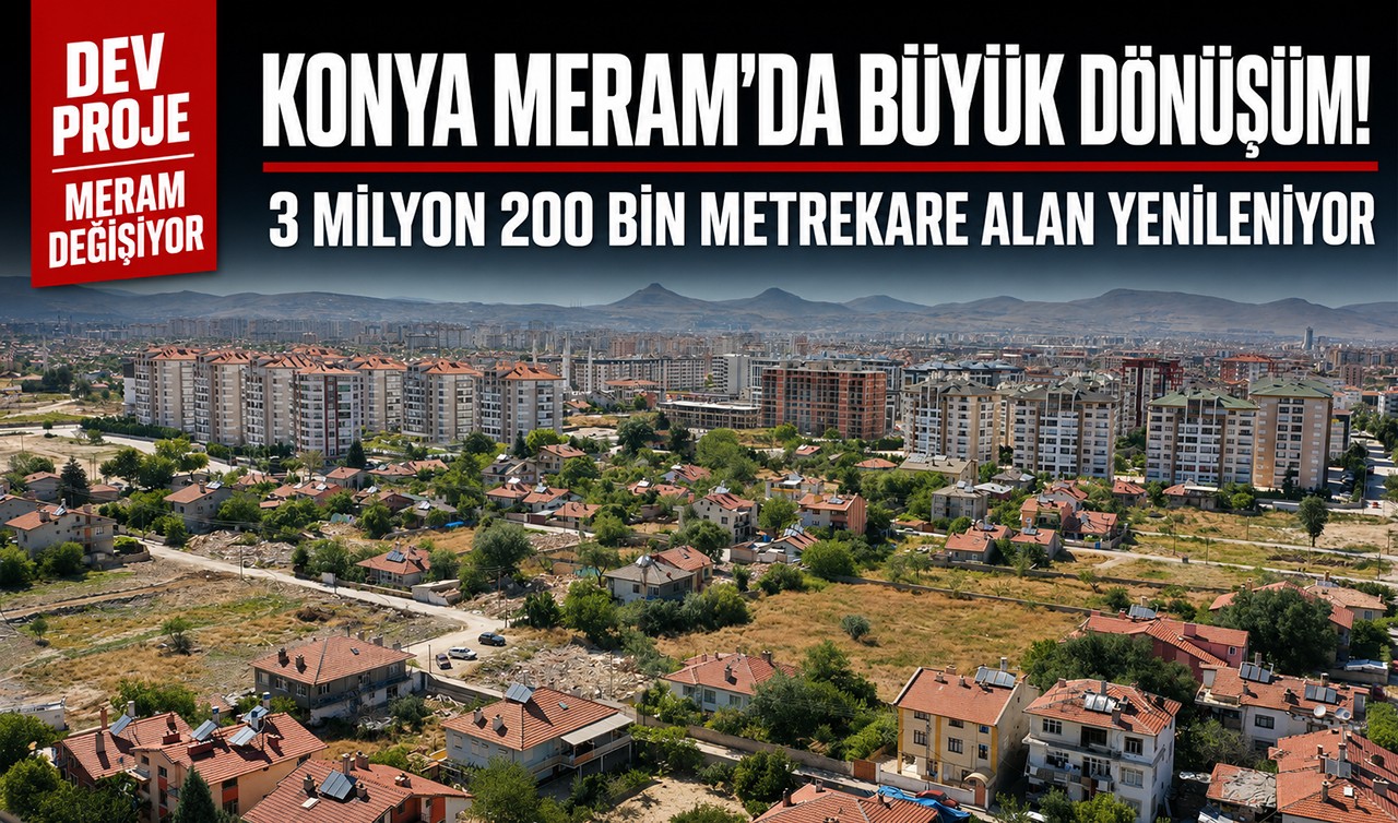 Konya Meram'da büyük dönüşüm! 3 milyon 200 bin metrekare alan yenileniyor
