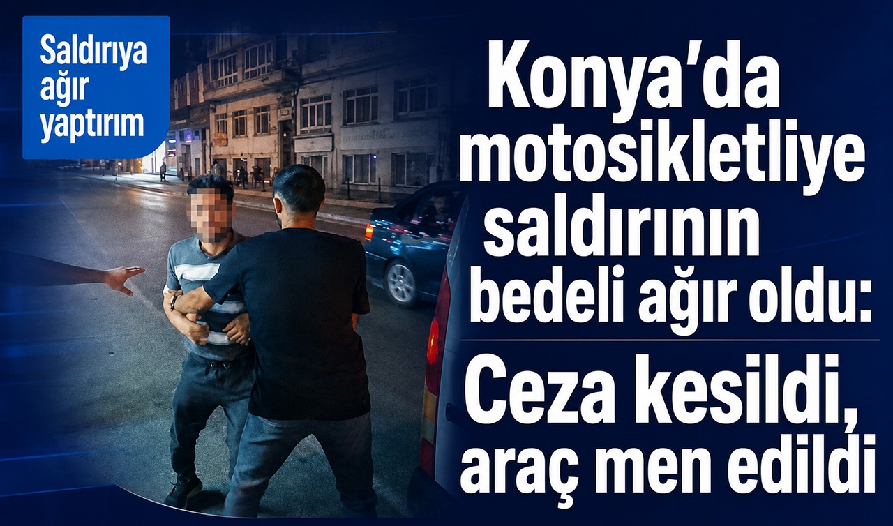 Konya'da motosikletliye saldırının bedeli ağır oldu: Ceza kesildi, araç trafikten men edildi