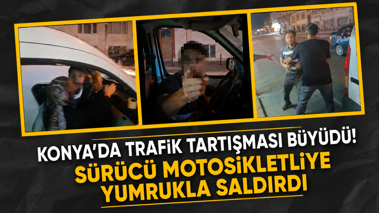 Konya’da trafik tartışması büyüdü! Sürücü motosikletliye yumrukla saldırdı