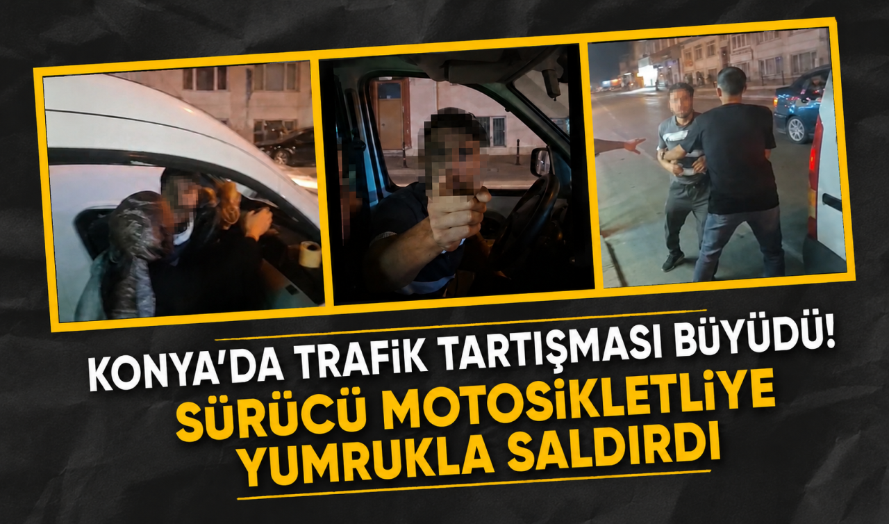Konya’da trafik tartışması büyüdü! Sürücü motosikletliye yumrukla saldırdı
