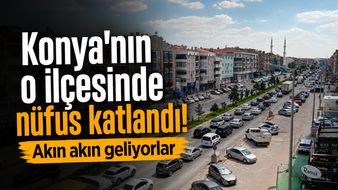 Konya'nın o ilçesinde nüfus katlandı! Akın akın geliyorlar