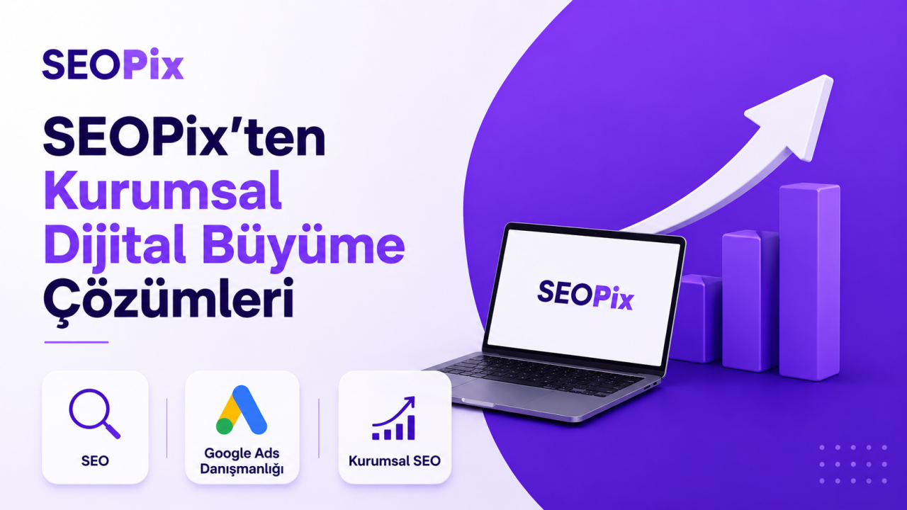 SEOPix ile Dijital Büyümede Bütüncül Strateji