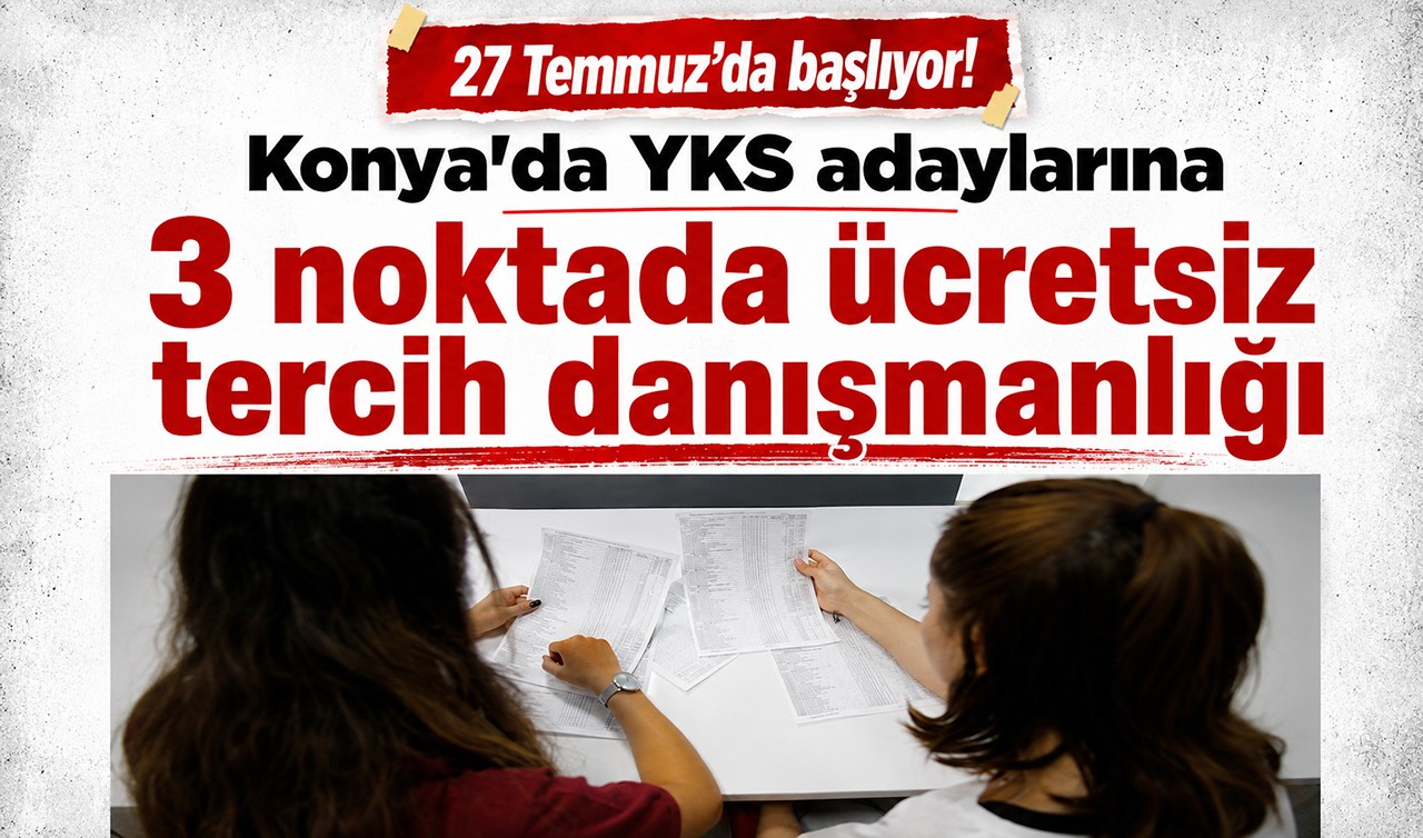 27 Temmuz'da başlıyor! Konya'da YKS adaylarına 3 noktada ücretsiz tercih danışmanlığı
