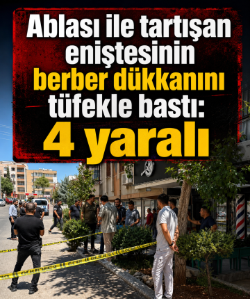 Ablası ile tartışan eniştesinin berber dükkanını tüfekle bastı: 4 yaralı