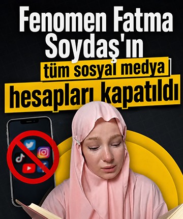 Fenomen Fatma Soydaş'ın tüm sosyal medya hesapları kapatıldı