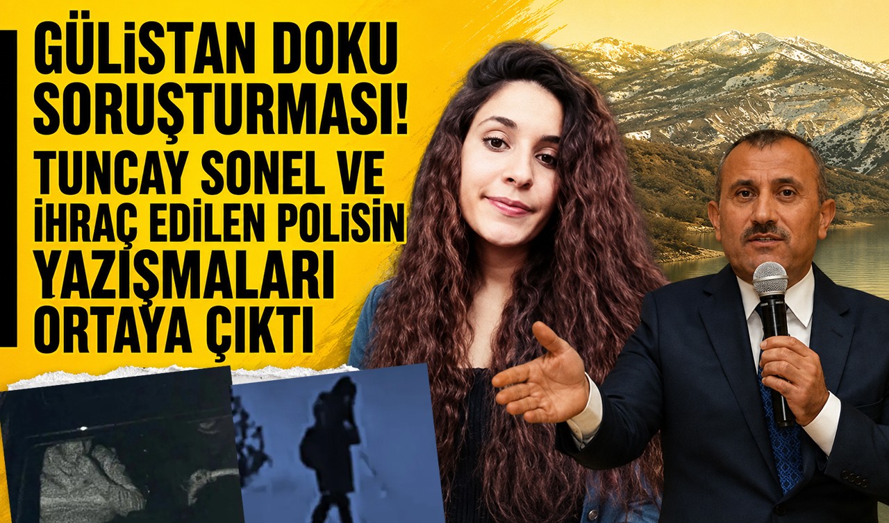 Gülistan Doku soruşturması! Tuncay Sonel ve ihraç edilen polisin yazışmaları ortaya çıktı