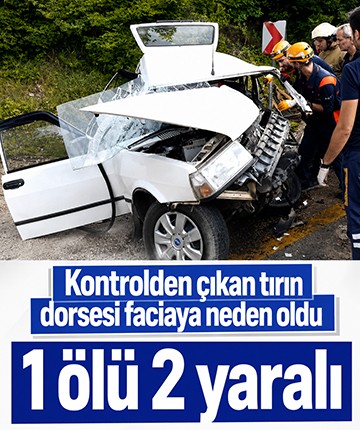 Kontrolden çıkan tırın dorsesi faciaya neden oldu: 1 ölü 2 yaralı