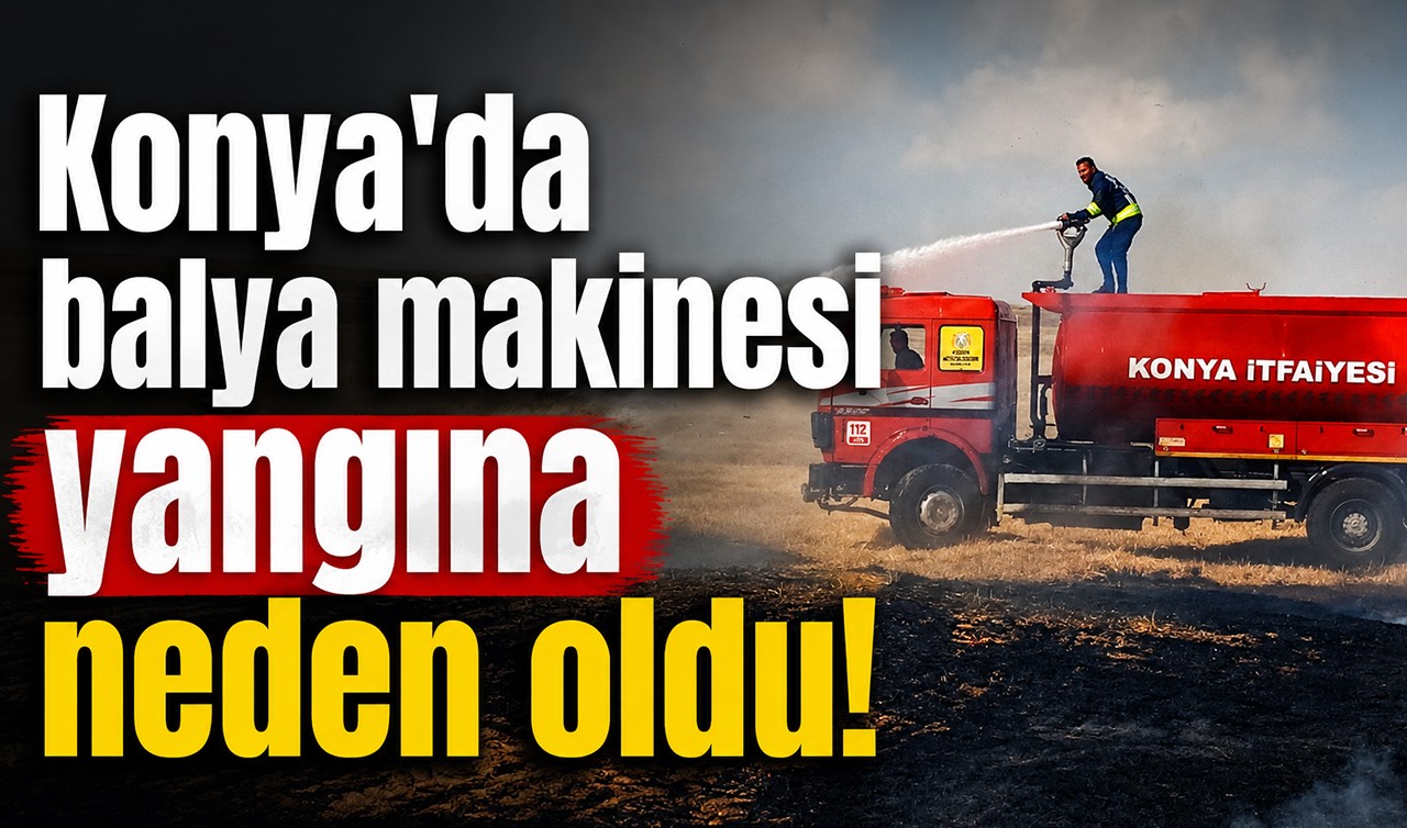 Konya'da balya makinesi yangına neden oldu!