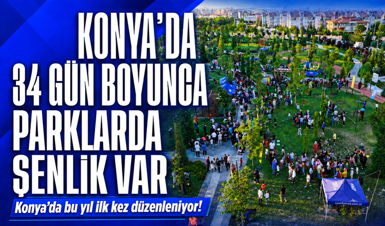 Konya'da bu yıl ilk kez düzenleniyor! 34 gün boyunca parklarda şenlik var