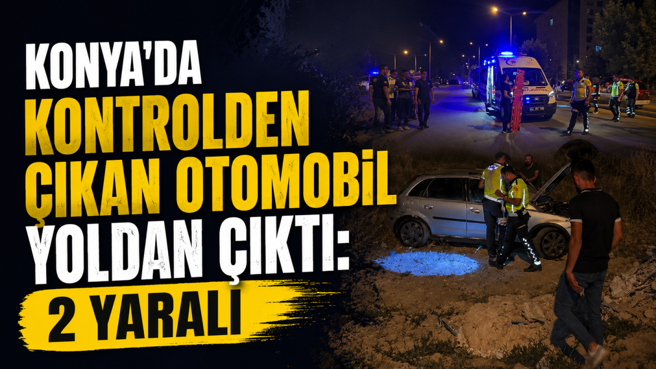 Konya’da kontrolden çıkan otomobil yoldan çıktı: 2 yaralı