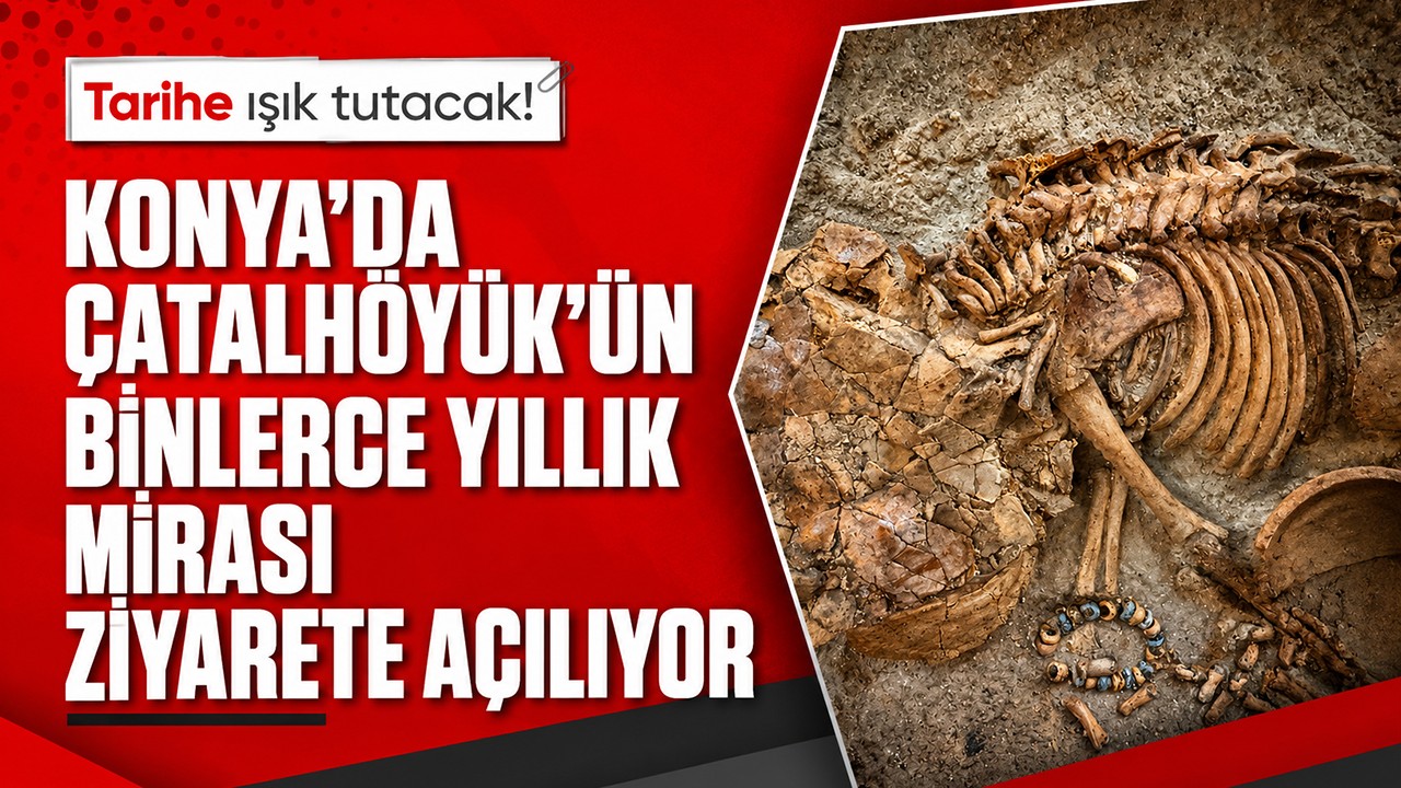 Tarihe ışık tutacak! Konya'da Çatalhöyük'ün binlerce yıllık mirası ziyarete açılıyor