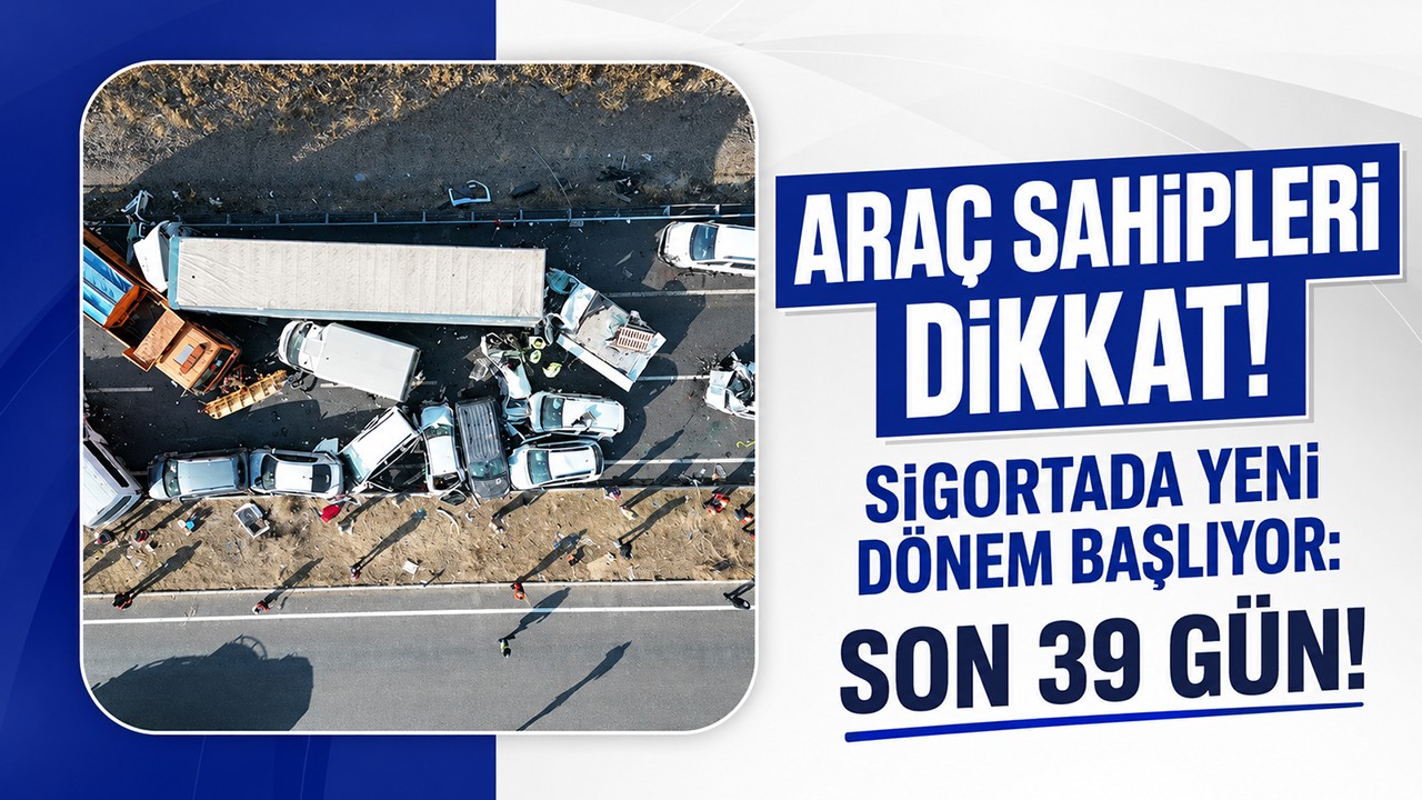 Araç sahipleri dikkat! Sigortada yeni dönem başlıyor: Son 39 gün!