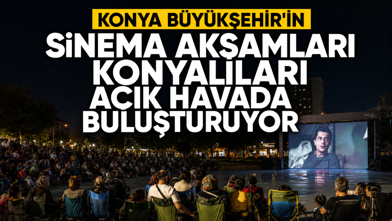 Konya Büyükşehir'in "Sinema Akşamları" Konyalıları açık havada buluşturuyor