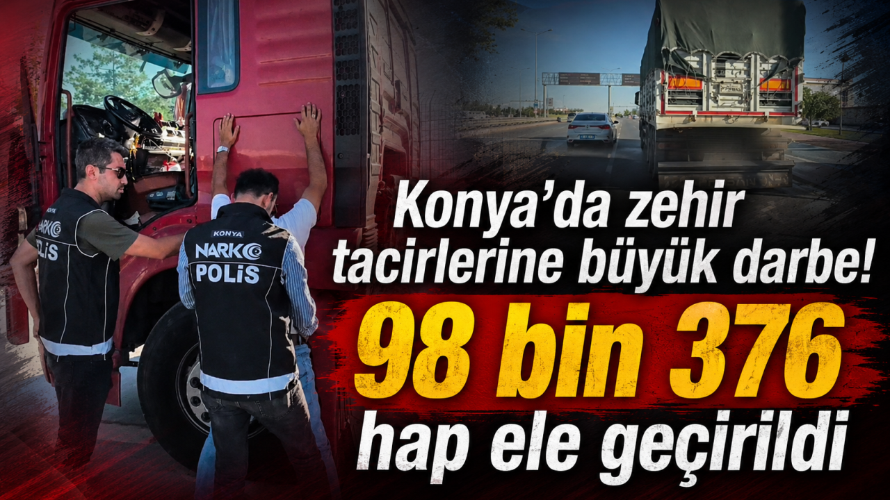 Konya’da zehir tacirlerine büyük darbe! 98 bin 376 hap ele geçirildi