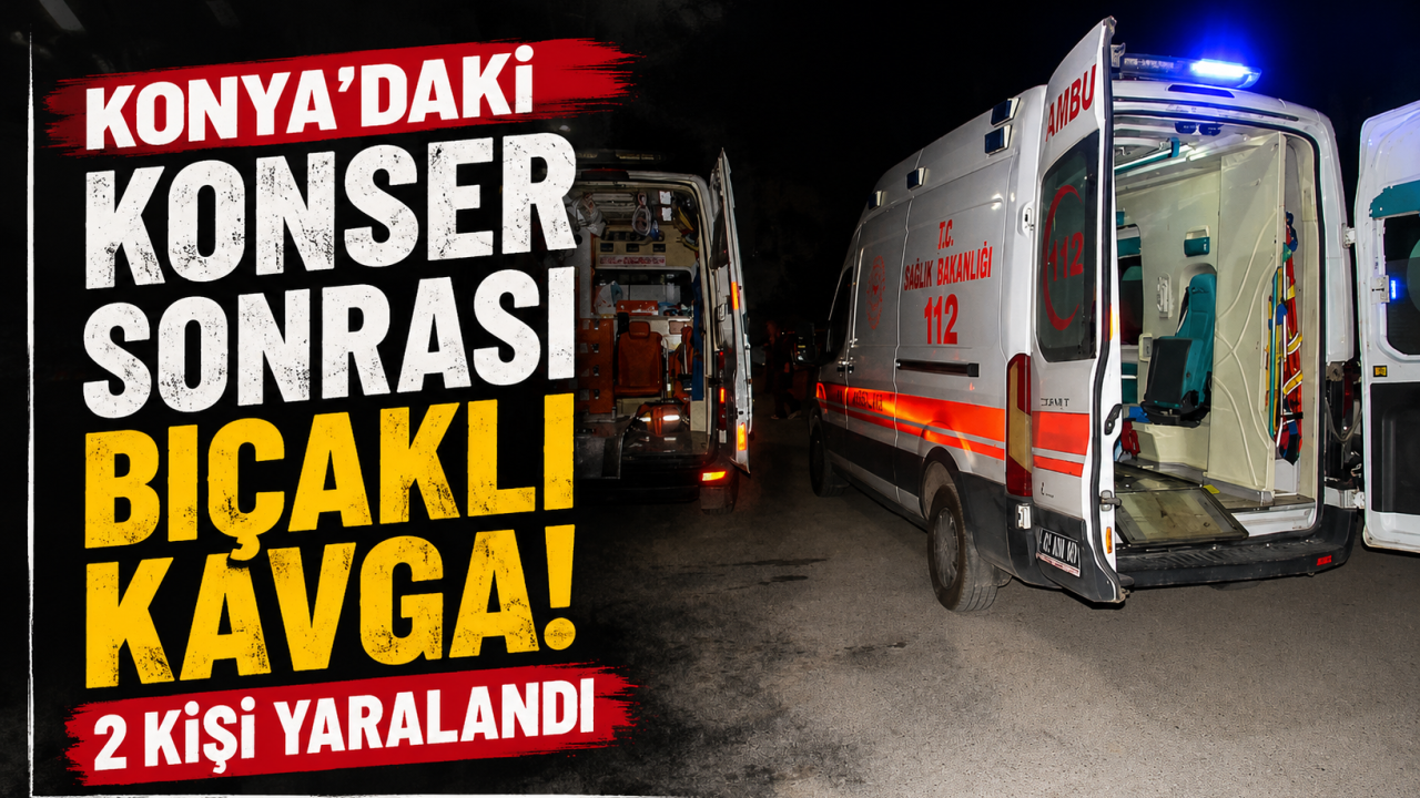 Konya'daki konser sonrası bıçaklı kavga! 2 kişi yaralandı