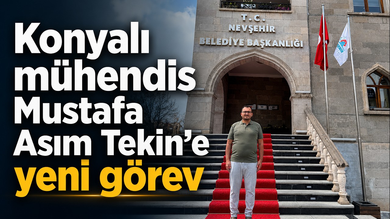 Konyalı mühendis Mustafa Asım Tekin’e yeni görev