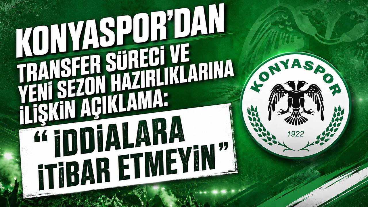 Konyaspor'dan transfer süreci ve yeni sezon hazırlıklarına ilişkin açıklama: "İddialara itibar etmeyin"