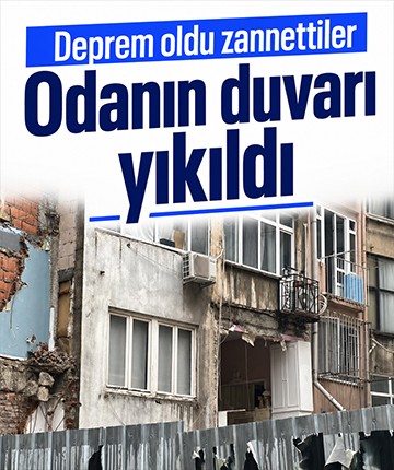 Deprem oldu zannetiler, odanın duvarı yıkıldı