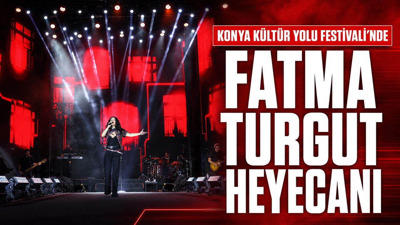 Konya Kültür Yolu Festivali'nde Fatma Turgut heyecanı
