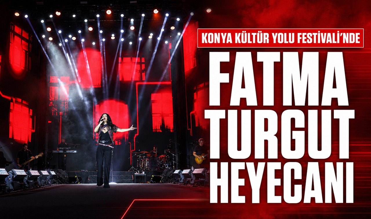 Konya Kültür Yolu Festivali'nde Fatma Turgut heyecanı