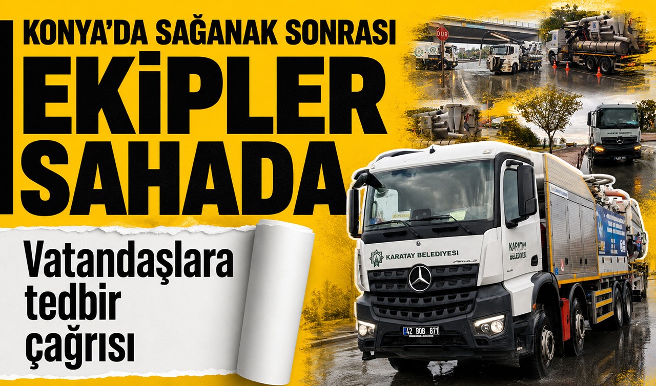 Konya'da sağanak sonrası ekipler sahada, vatandaşlara tedbir çağrısı