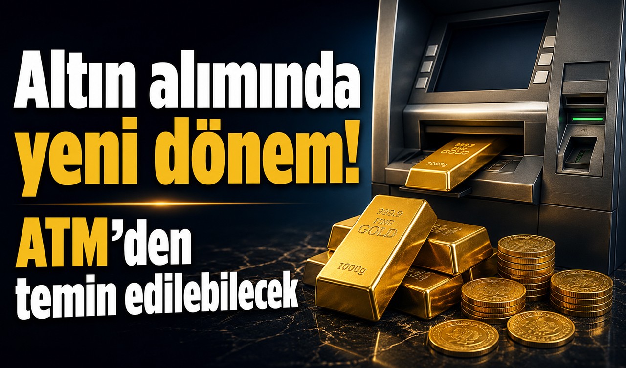 Altın alımında yeni dönem! ATM’den temin edilebilecek