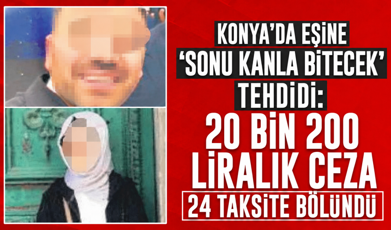 Konya’da eşine “Sonu kanla bitecek” tehdidi: 20 bin 200 liralık ceza 24 taksite bölündü