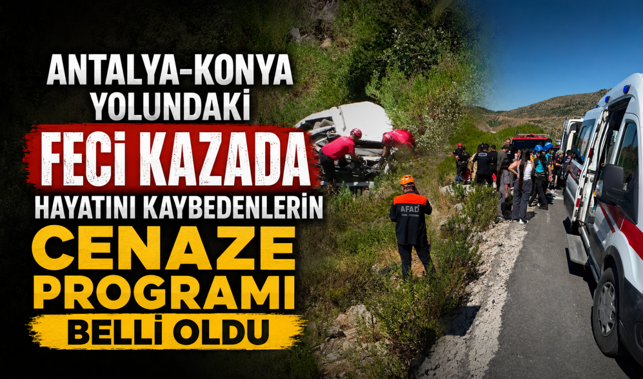Antalya-Konya yolundaki feci kazada hayatını kaybedenlerin cenaze programı belli oldu