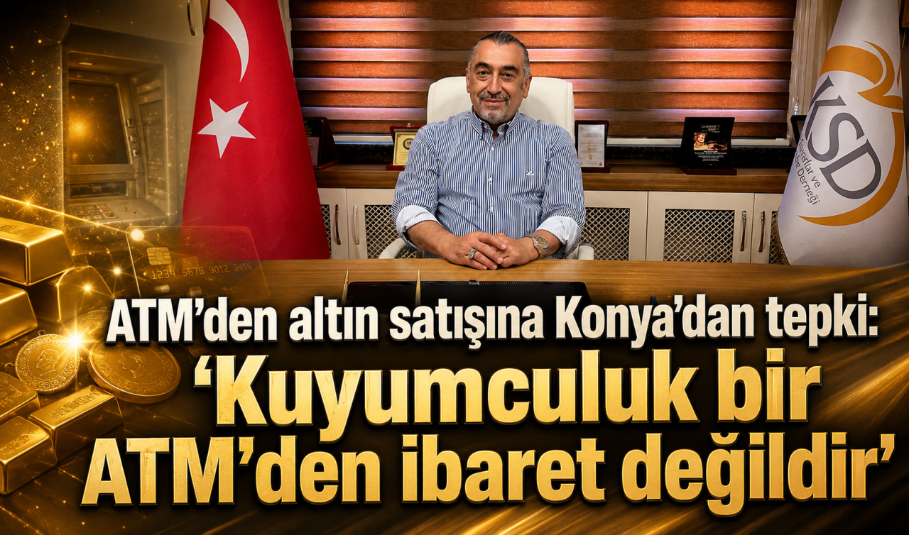 ATM’den altın satışına Konya’dan tepki: “Kuyumculuk bir ATM’den ibaret değildir”