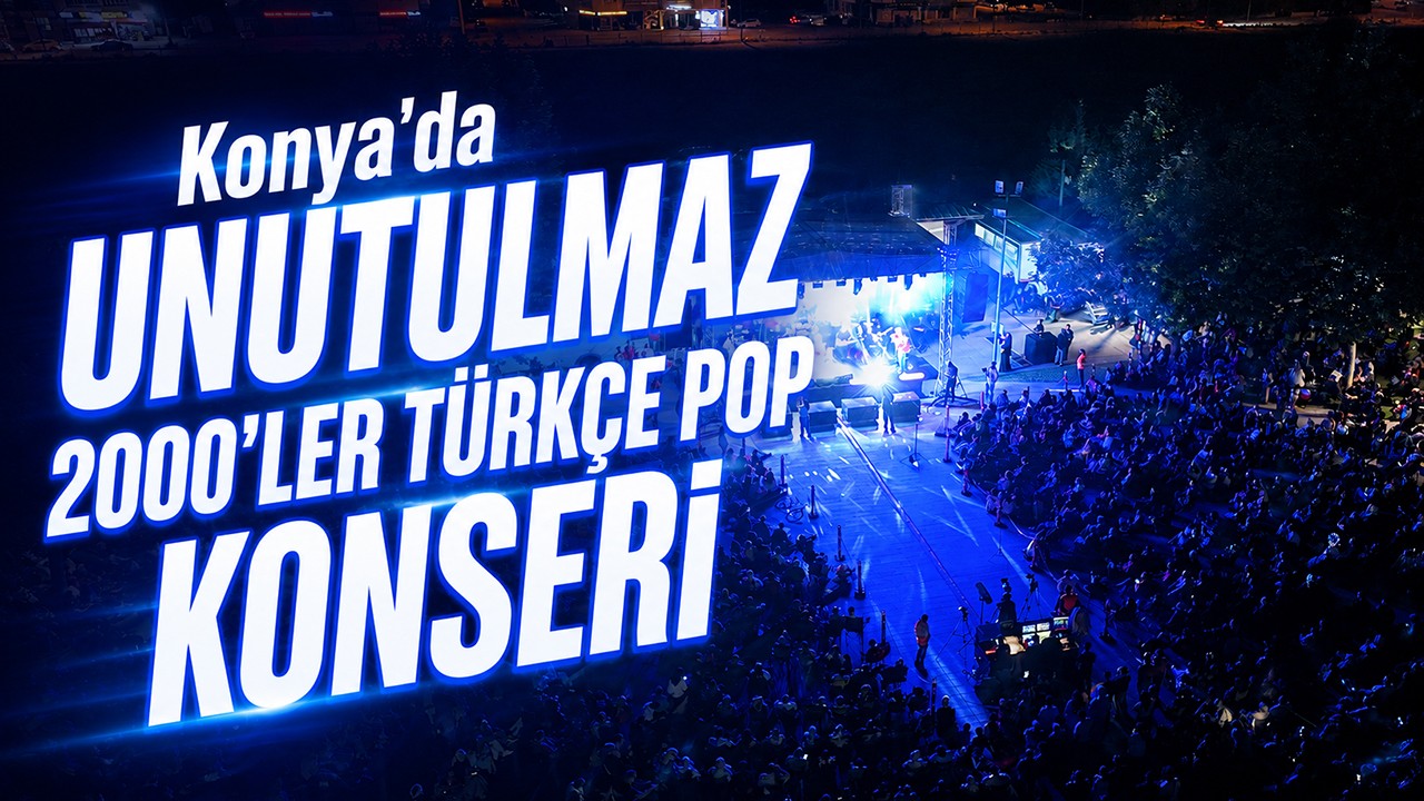Konya’da unutulmaz 2000’ler Türkçe pop konseri