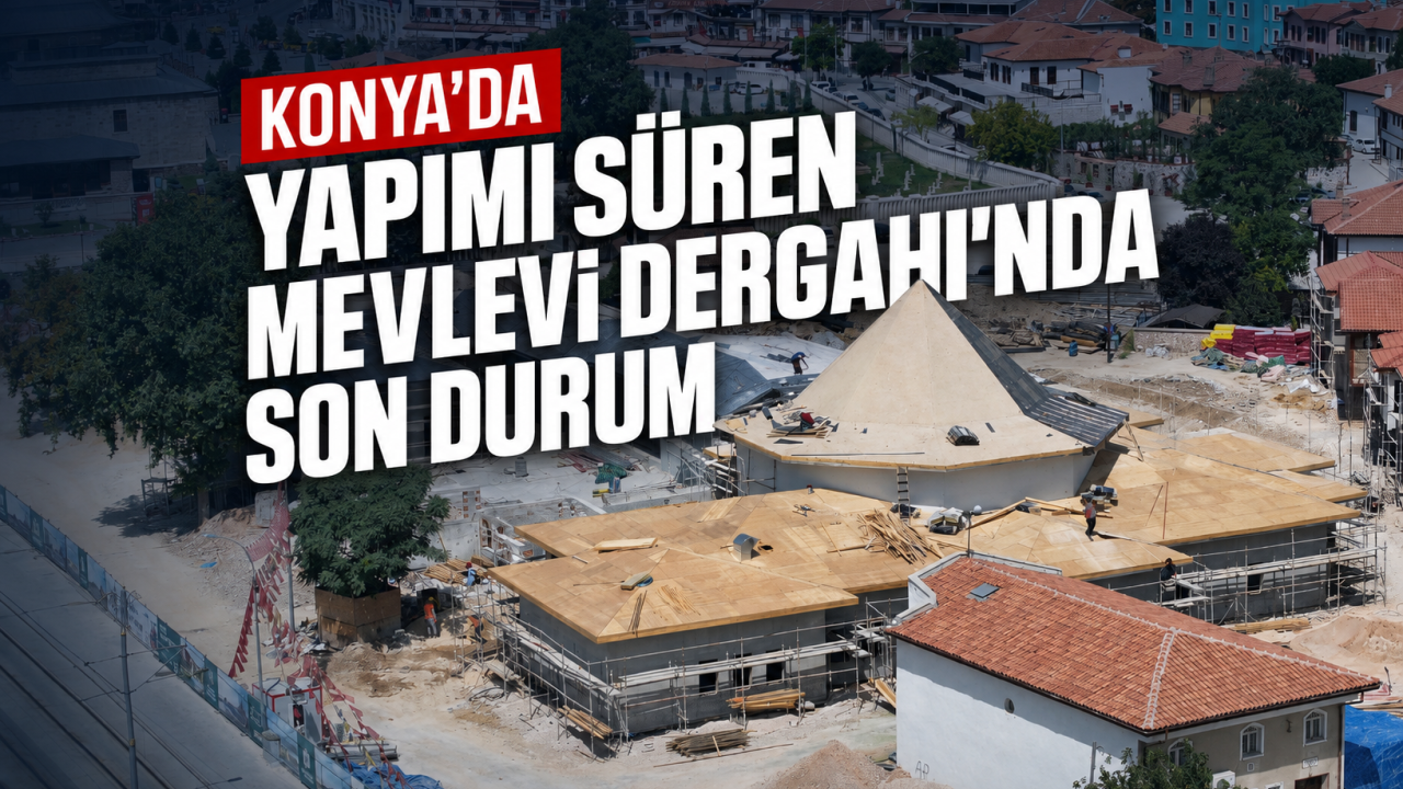 Konya'da yapımı süren Mevlevi Dergahı'nda son durum