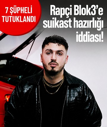 Rapçi Blok3'e suikast hazırlığı iddiası! 7 şüpheli tutuklandı