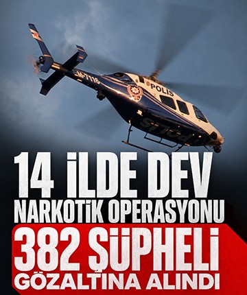 14 ilde dev narkotik operasyonu: 382 şüpheli gözaltına alındı
