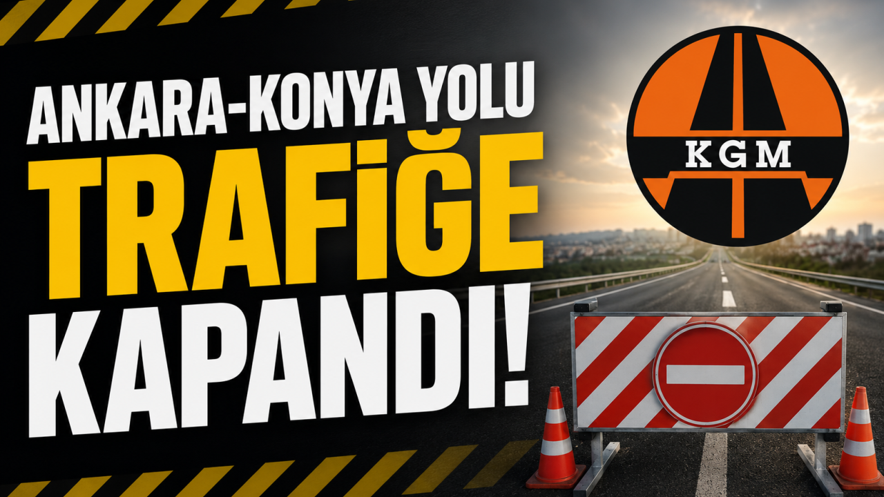 Ankara-Konya yolu trafiğe kapandı