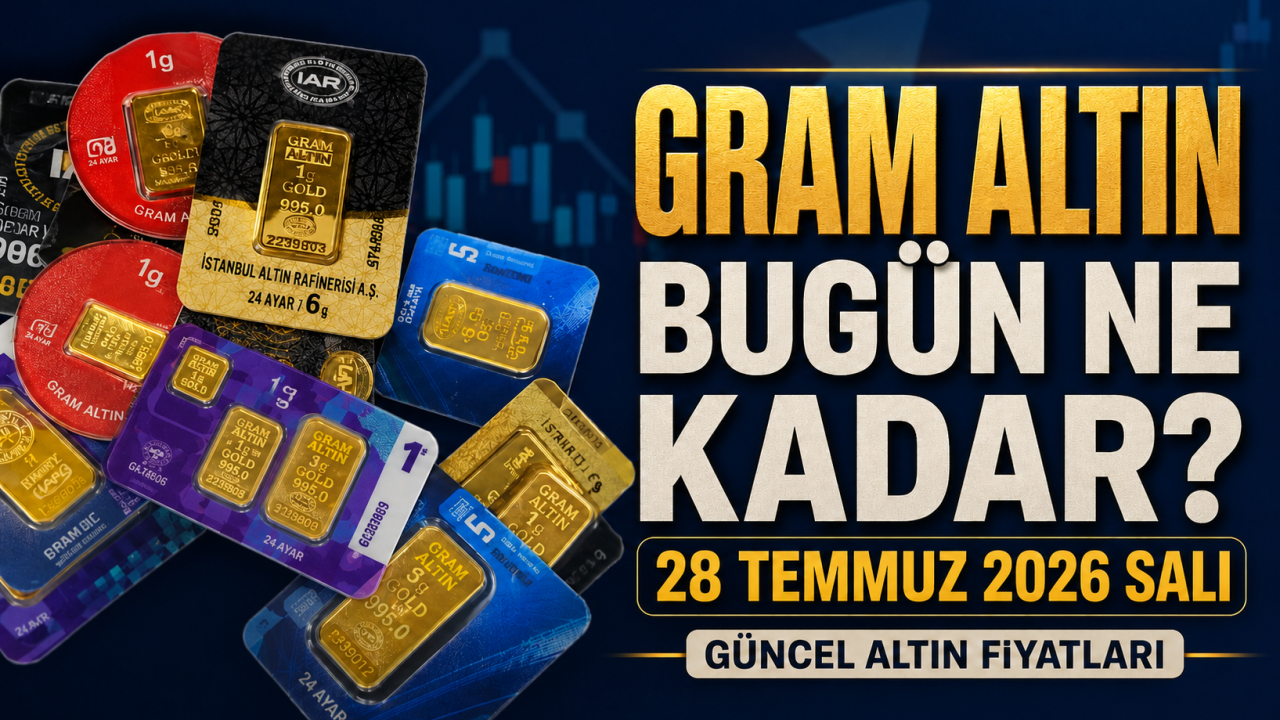 Gram altın bugün ne kadar? 28 Temmuz 2026 Salı güncel altın fiyatları