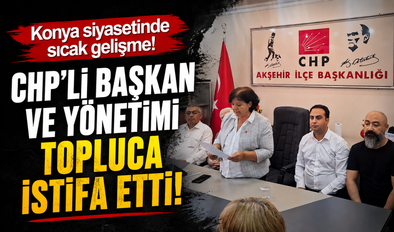 Konya siyasetinde sıcak gelişme! CHP’li başkan ve yönetimi topluca istifa etti