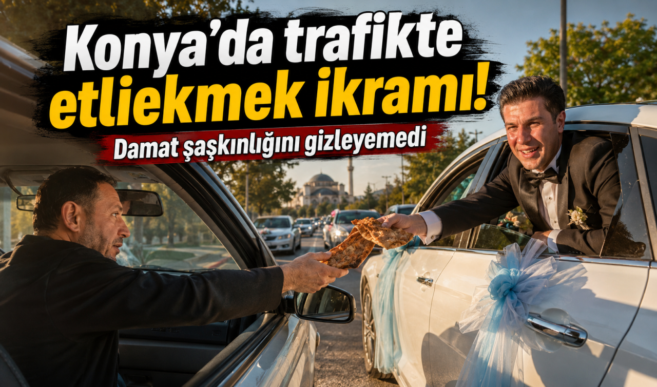 Konya'da trafikte etliekmek ikramı! Damat şaşkınlığını gizleyemedi