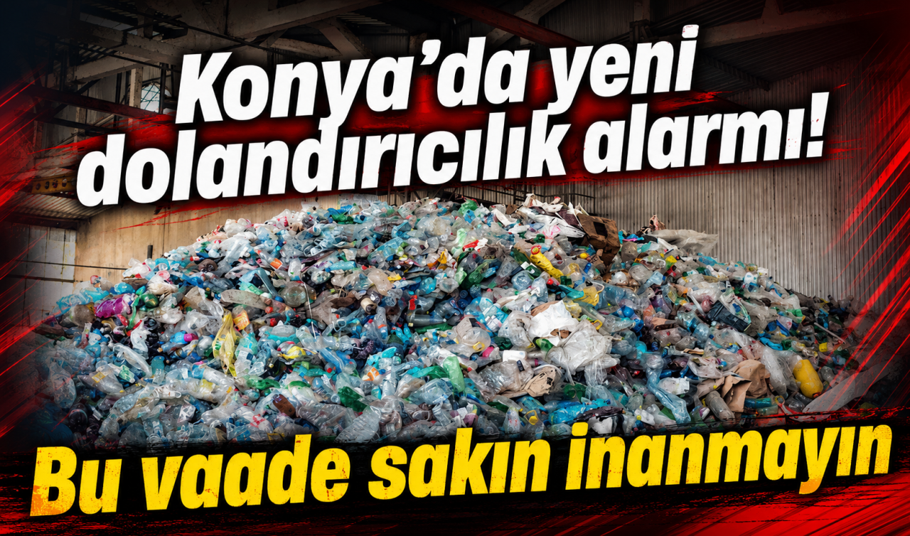Konya’da yeni dolandırıcılık alarmı! Bu vaade sakın inanmayın