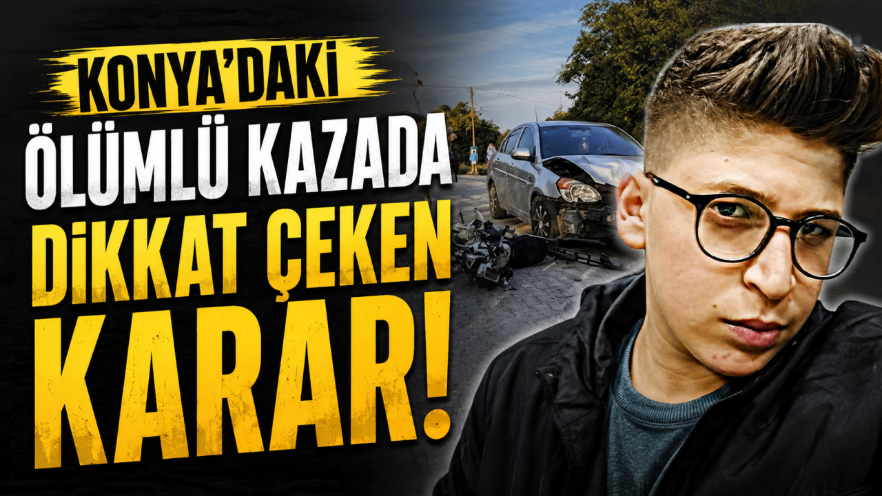 Konya'daki ölümlü kazada dikkat çeken karar!
