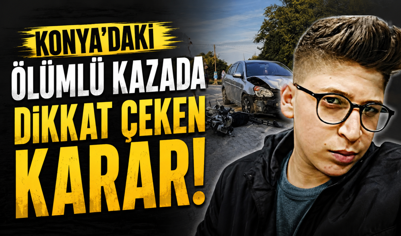 Konya'daki ölümlü kazada dikkat çeken karar!