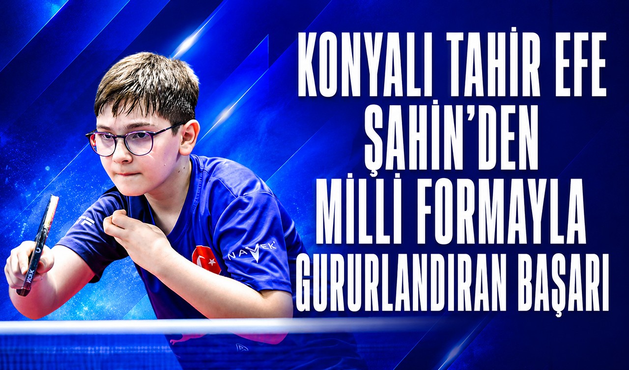 Konyalı Tahir Efe Şahin’den milli formayla gururlandıran başarı