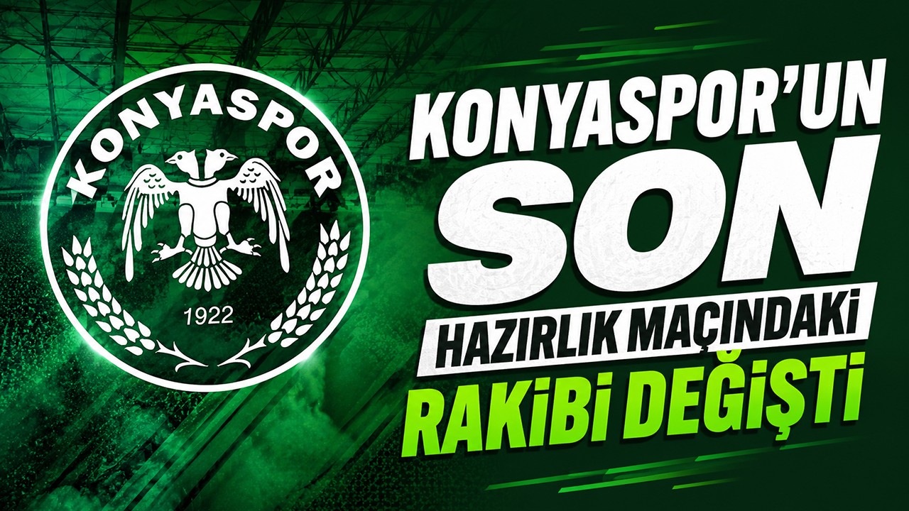 Konyaspor’un son hazırlık maçındaki rakibi değişti