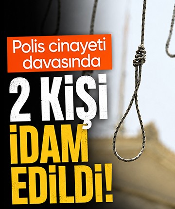 Polis cinayeti davasında karar! 2 kişi idam edildi
