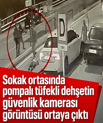Sokak ortasında pompalı tüfekli dehşetin güvenlik kamerası görüntüsü ortaya çıktı