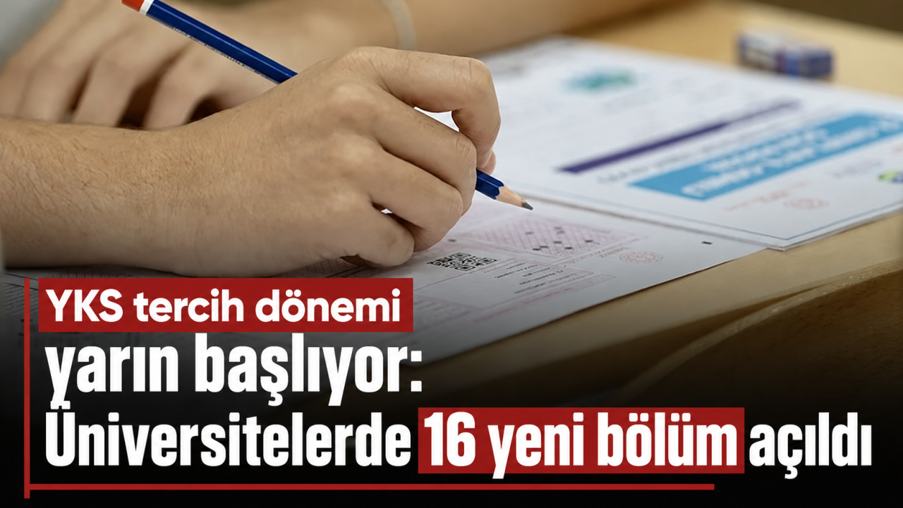 YKS tercih dönemi yarın başlıyor: Üniversitelerde 16 yeni bölüm açıldı