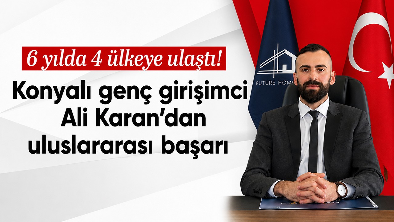 6 yılda 4 ülkeye ulaştı: Konyalı genç girişimci Ali Karan’dan uluslararası başarı