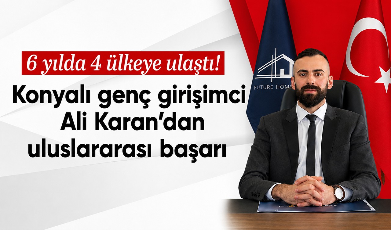 6 yılda 4 ülkeye ulaştı: Konyalı genç girişimci Ali Karan’dan uluslararası başarı