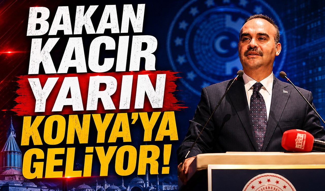 Bakan Kacır yarın Konya’ya geliyor!
