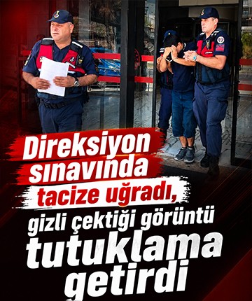 Direksiyon sınavında tacize uğradı, gizli çektiği görüntü tutuklama getirdi